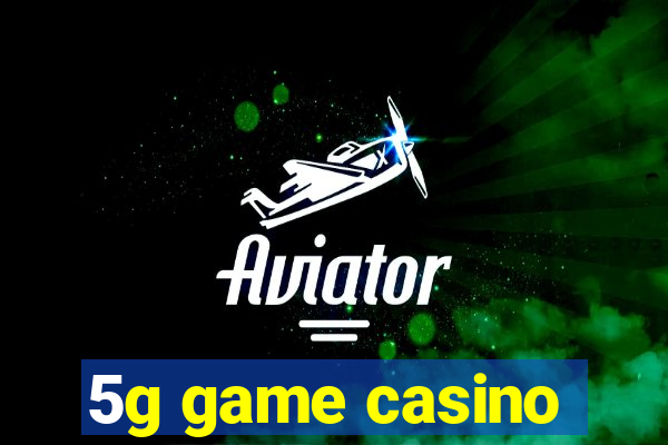 5g game casino